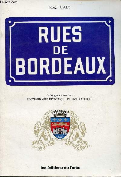 Rues de Bordeaux des origines  nos jours dictionnaire historique et biographique - ddicace de l'auteur.