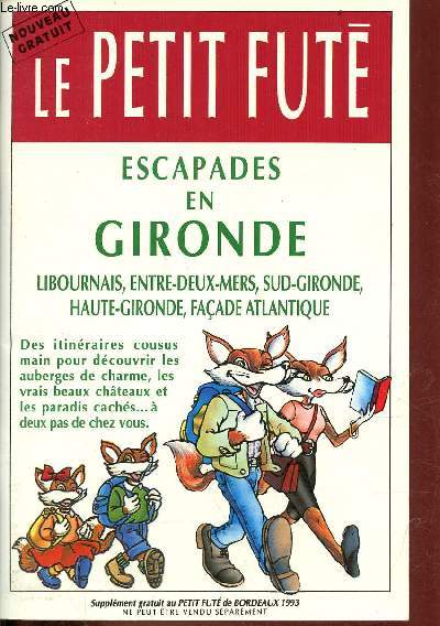 Le petit futé escapades en Gironde Libournais, Entre-deux-Mers, Sud-Gironde, Haute-Gironde, façade Atlantique.