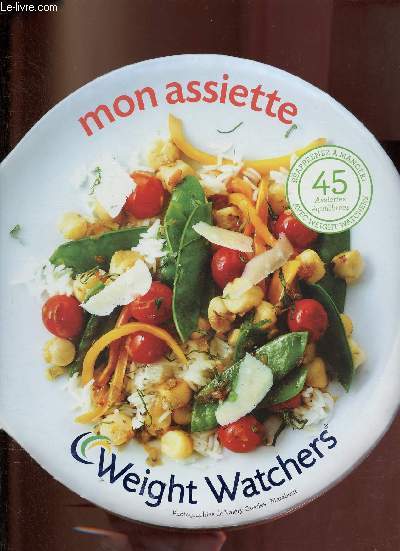 Mon assiette - Rapprenez  manger avec Weight Watchers - 45 assiettes quilibres.