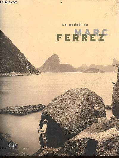 Le Brsil de Marc Ferrez.