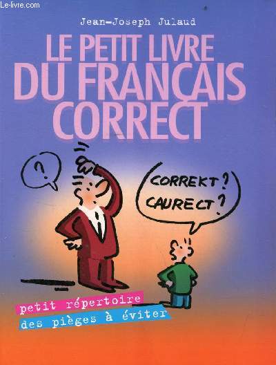 Le petit livre du franais correct - petit rpertoire des piges  viter.