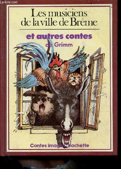 Les musiciens de la ville de Brme et autres contes de Grimm - Collection contes imags.