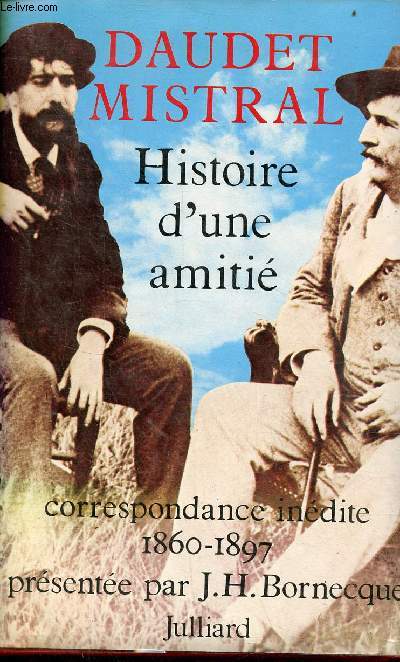 Histoire d'une amiti correspondance indite entre Alphonse Daudet et Frdric Mistral (1860-1897).