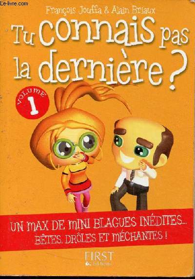 Tu connais pas la dernire ? volume 1 - un max de mini blagues indites btes, drles et mchantes !