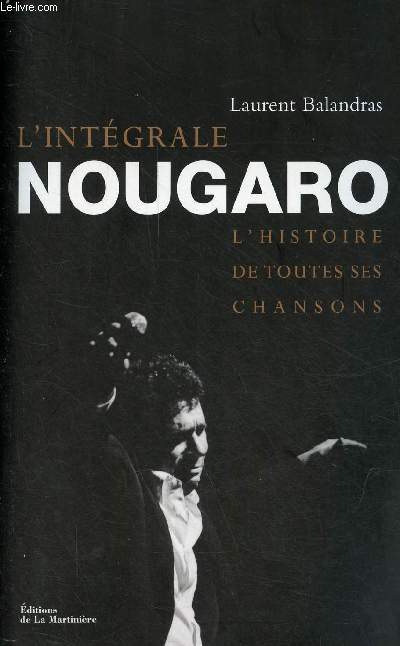 L'intgrale Nougaro - l'histoire de toutes ses chansons.