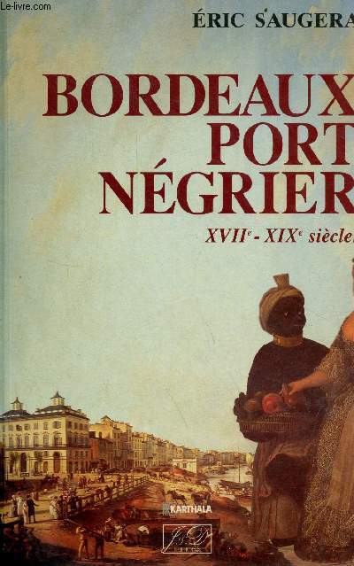 Bordeaux port négrier XVIIe-XIXe siècles.