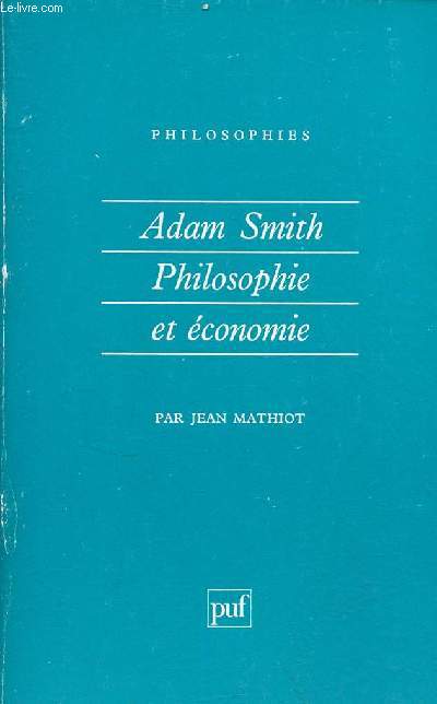 Adam Smith philosophie et conomie de la sympathie  l'change - Collection philosophes n24.