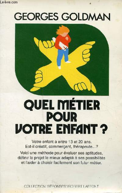 Quel mtier pour votre enfant ? Votre enfant a entre 13 et 20 . Est-il cratif, commerant, thrapeute ... ? - Collection rponses.