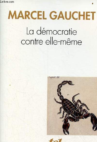 La dmocratie contre elle-mme - Collection Tel n317.