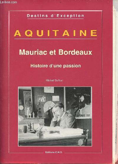 Aquitaine Mauriac et Bordeaux histoire d'une passion + Journal Mauriac Sud Ouest.