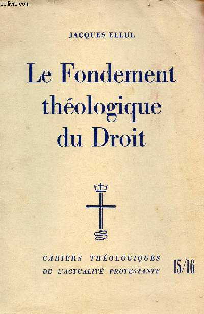 Le fondement thologique du droit - Cahiers thologiques de l'actualit protestante n15/16.