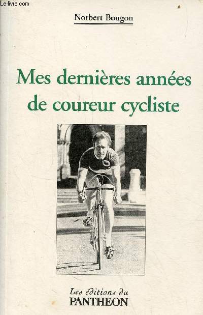 Mes dernires annes de coureur cycliste.