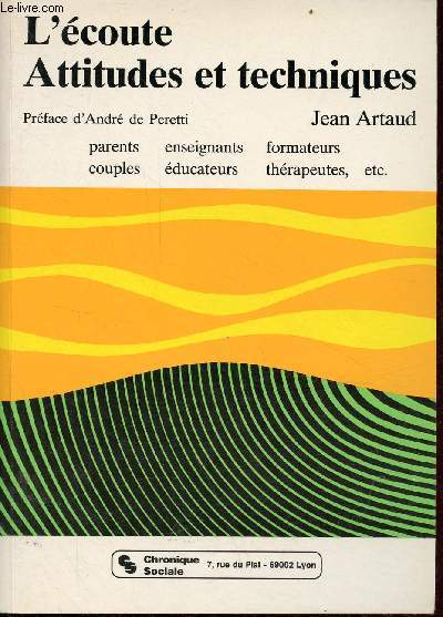 L'coute attitudes et techniques - L'coute dans les relations humaines - parents, enseignants, formateurs, couples, ducateurs, thrapeutes etc - Collection 