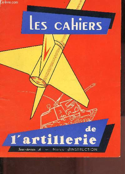 Les cahiers de l'artillerie n26 4e trimestre 1962 - Editorial Colonel Houette - l'avenir du canon Colonel Jack F.Diggs - le rve de stuck chef d'escadron Legorgeu - alcad n'est pas un mauvais cheval Capitaine Camoin, Colonel Dubost ...