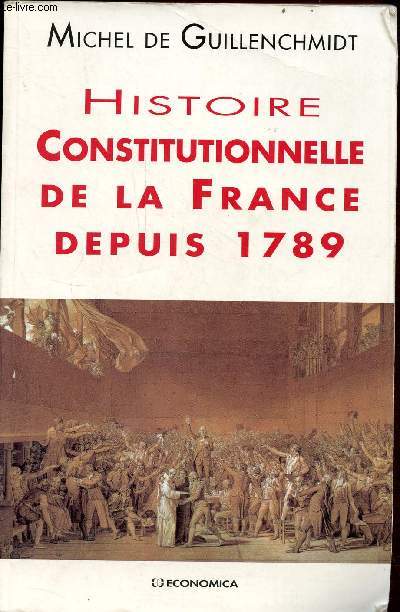 Histoire constitutionnelle de la France depuis 1789.