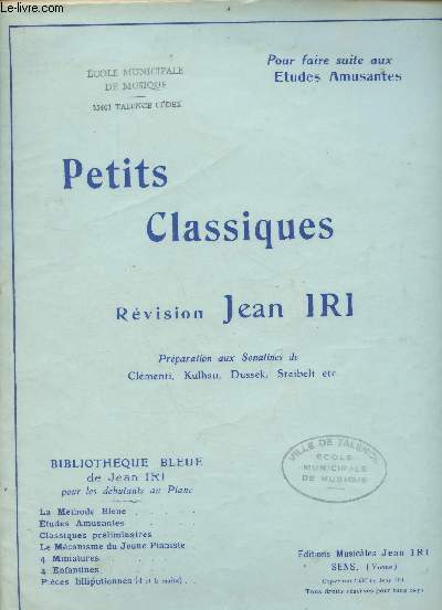 Petits classiques rvision Jean Iri - Prparation aux sonatines de Clmenti, Kulhau, Dussek, Steibelt etc - Pour faire suite aux tudes amusantes.