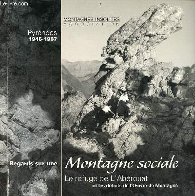 Regards sur une montagne sociale le refuge de l'Abrouat et les dbuts de l'oeuvre de Montagne - Pyrnes 1945-1957.