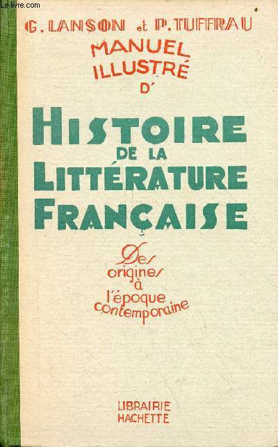 Manuel illustr d'histoire de la littrature franaise des origines  l'poque contemporaine.