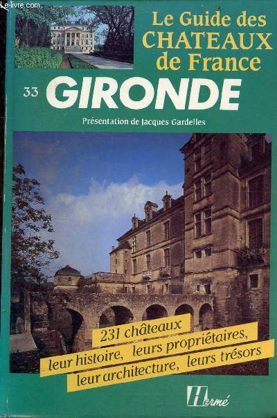 Le guide des chteaux de France - Gironde - 231 chteaux leur histoire, leurs propritaires, leur architecture, leurs trsors.