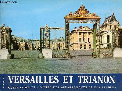 Versailles et Trianon guide complet visite des appartements et des jardins.