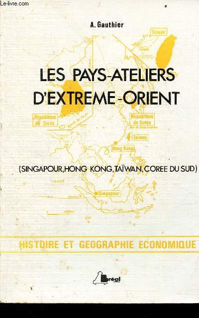 Les Pays-Ateliers d'Extrme-Orient (ingapour, Hong Kong, Tawan, Core du sud) - Cycle prparatoire au haut enseignement commerciel, tudes suprieures d'histoire et de gographie.