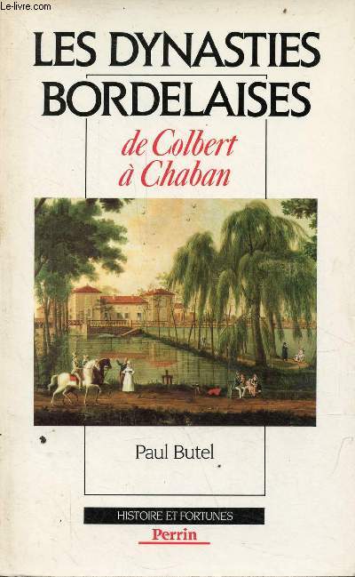 Les dynasties bordelaises de Colbert  Chaban - Collection histoire et fortunes.