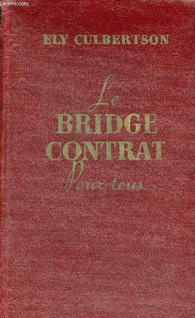 Le bridge contrat pour tous - Un bref prcis contenant les notions lmentaires ainsi que les finesses du bridge.