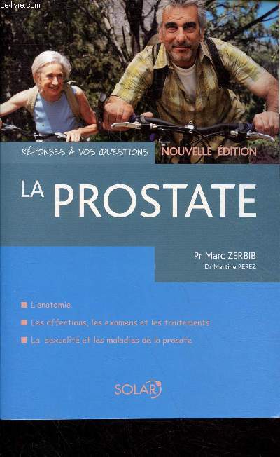 La prostate - l'anatomie - les affections, les examens et les traitements - la sexualit et les maladies de la prostate - Nouvelle dition - Collection rponses  vos questions.