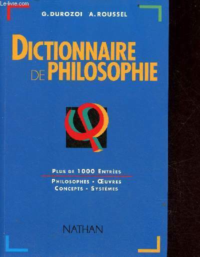 Dictionnaire de philosophie - Plus de 1000 entres, philosophes, oeuvres, concepts, systmes.