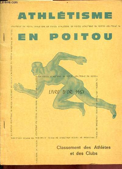 Athltisme en Poitou - Livre d'or 1967 - Classement des Athltes et des Clubs.