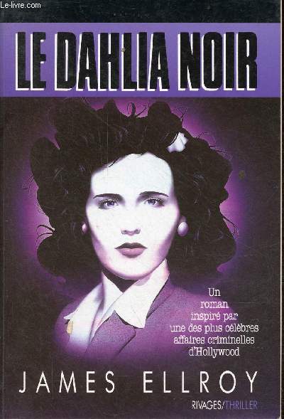 Le dahlia noir - Un roman inspir par une des plus clbres affaires criminelles d'Hollywood.