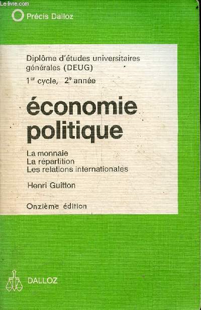 Economie politique la monnaie, la rpartition, les relations internationales - Diplme d'tudes universitaires gnrales (deug) 1er cycle, 2e anne - 11e dition - Collection Prcis Dalloz.