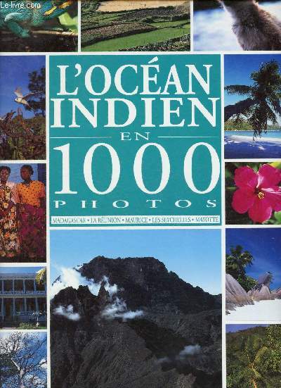 L'Ocan Indien en 1000 photos - Madagascar, La Runion, Maurice, Les Seychelles, Mayotte.