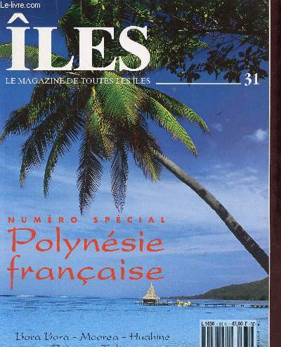 les le magazine de toutes les les n31 dcembre 1993 - Numro spcial Polynsie franaise - Bora Bora - Moorea - Huahine - Raiatea - Tahaa - chroniques polynsiennes - Moorea et les rves oublies - l'art de la fte - le mythe Bora Bora ...