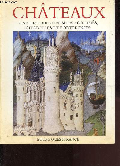 Chteaux - Une histoire des sites fortifis citadelles et forteresses.