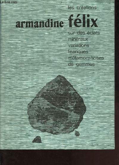 Brochure : Les crations Armandine Flix sur des clats minraux variations friques mtamorphoses de gemmes + ddicace de Armandine Flix