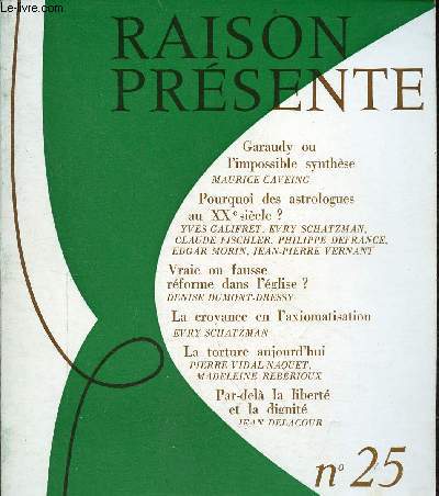 Raison prsente n25 janvier fvrier mars 1973 - Garaudy ou l'impossible synthse par Maurice Caveing - pourquoi des astrologues au XXe sicle ? par Yves Galifret, Evry Schatzman, Claude Fischler, Philippe Defrance, Edgar Morin , Jean Pierre Vernant ...