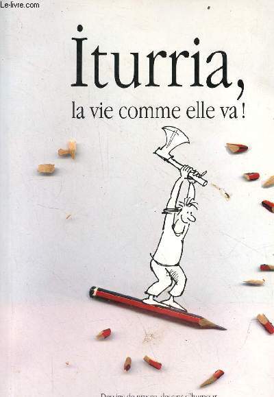 Iturria, la vie comme elle va ! - Dessins de presse, dessins d'humour Exposition du Muse d'Aquitaine 2012.