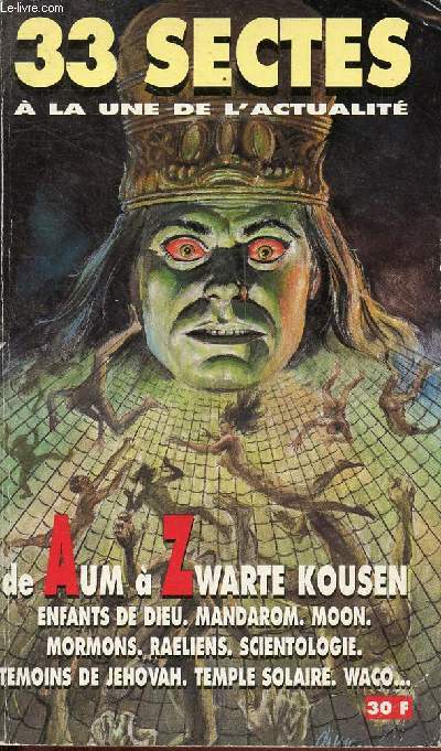 33 sectes  la une de l'actualit - de Aum  Zwarte Kousen - enfants de dieu - Madarom - Moon - Mormons - Raeliens - scientologie - temoins de Jhovah - temple solaire - waco...