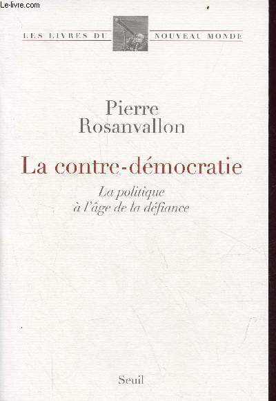 La contre-dmocratie - La politique  l'ge de a dfiance - Collection les livres du nouveau monde.