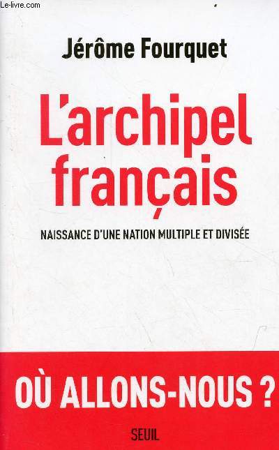 L'archipel franais, naissance d'une nation multiple et divise - O allons-nous ?