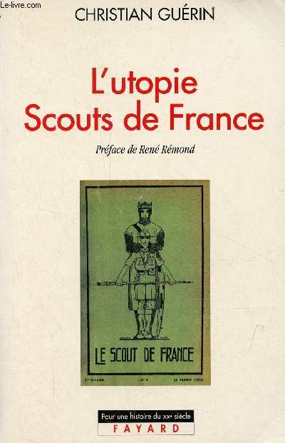 L'utopie Scouts de France - Histoire d'une identit collective, catholique et sociale 1920-1995 - Collection pour une histoire du XXe sicle.