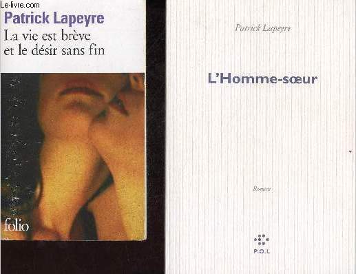Lot de 2 livres de Patrick Lapeyre : L'homme-soeur (2004) + La vie est brve et le dsir sans fin (2012, collection folio n5377)