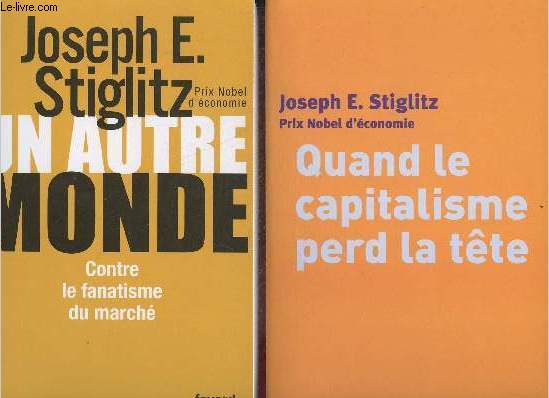 Lot de 2 livres de Joseph E.Stiglitz : Un autre monde contre le fanatisme du march (2006) + Quand le capitalisme perd la tte (2003).