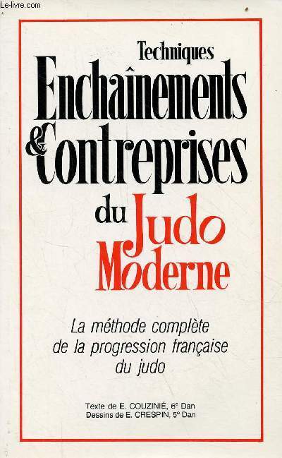 Techniques enchanements & contreprises du judo moderne - La mthode complte de la progression franaise du judo.