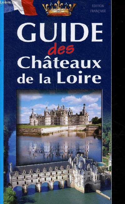 Guide des Chteaux de la Loire - dition francaise.