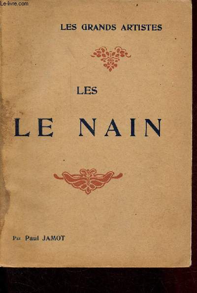 Les le nain - biographie critique - Collection les grands artistes leur vie, leur oeuvre.