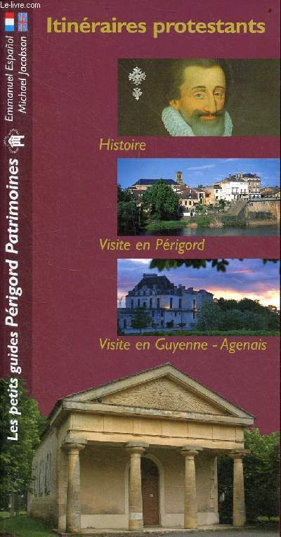 Itinraires protestantes - Histoire - Visite en Prigord - Visite en Guyenne - Agenais - Collection les petits guides Prigord Patrimoines.
