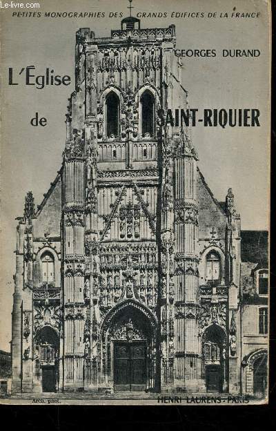 L'Eglise de Saint-Riquier - Collection Petites monographies des grands difices de la France - 2e dition revue.