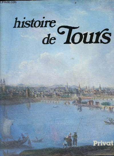 Histoire de Tours - Collection Univers de la France et des pays francophones.